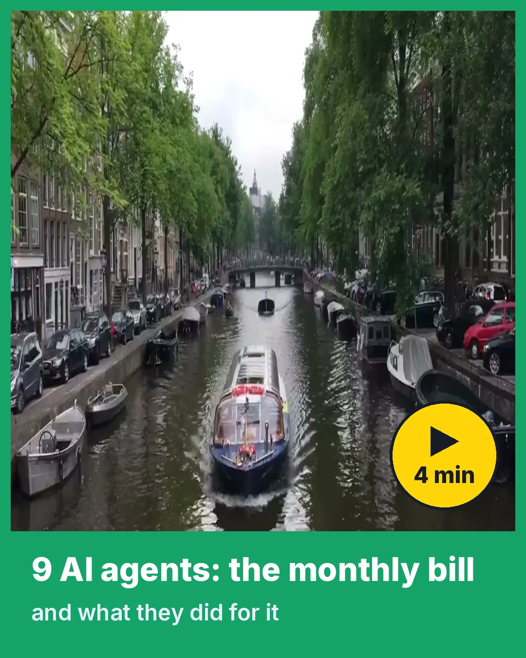 Cover van de video over wat negen AI-agents per maand kosten: een gracht in Amsterdam, een groene band met de tekst 9 AI agents: the monthly bill en een gele afspeelknop met 4 min.